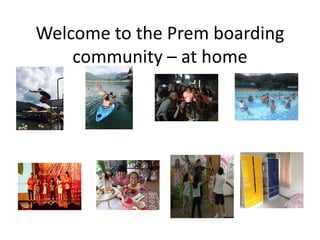 Welcome to the Prem boarding
community – at home
 