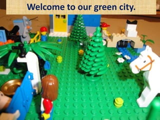 Welcome to our green city.
 