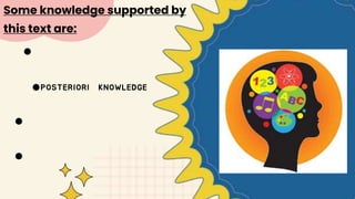 ●
●POSTERIORI KNOWLEDGE
●
●
Some knowledge supported by
this text are:
 