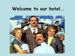 Welcome to our hotel..

 