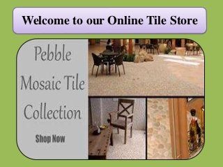 Welcome to our Online Tile Store
 