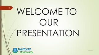 WELCOME TO
OUR
PRESENTATION
3/30/2015
1
 