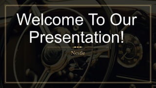 Welcome To Our
Presentation!
Nestle
 