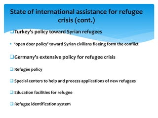 Turkey’s policy toward Syrian refugees
 ‘open door policy’ toward Syrian civilians fleeing form the conflict
Germany’s ...
