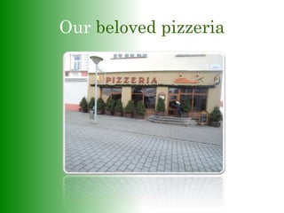 Our beloved pizzeria
 