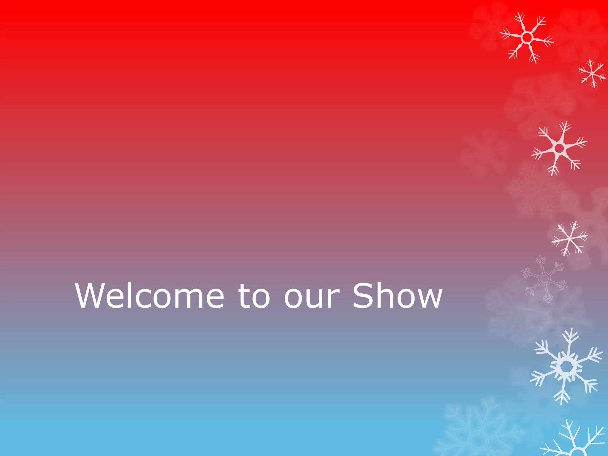 Welcome to our Show