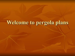 Welcome to pergola plans
 