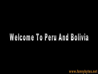 www.funnybytes.net Welcome To Peru And Bolivia 