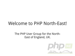 Welcome to PHP North-East! The PHP User Group for the North-East of England, UK. 
