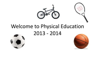 Welcome to Physical Education
2013 - 2014
 