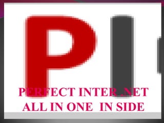 PERFECT INTER .NET
 ALL IN ONE IN SIDE
 