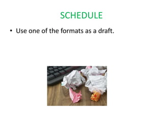 SCHEDULE
• Use one of the formats as a draft.
 