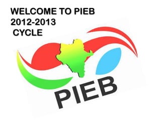 WELCOME TO PIEB
2012-2013
CYCLE
 