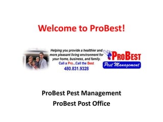 Welcome to ProBest! ProBest Pest Management  ProBest Post Office 