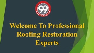 Welcome To Professional
Roofing Restoration
Experts
 