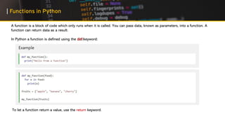 | Functions in Python
A function is a block of code which only runs when it is called. You can pass data, known as paramet...
