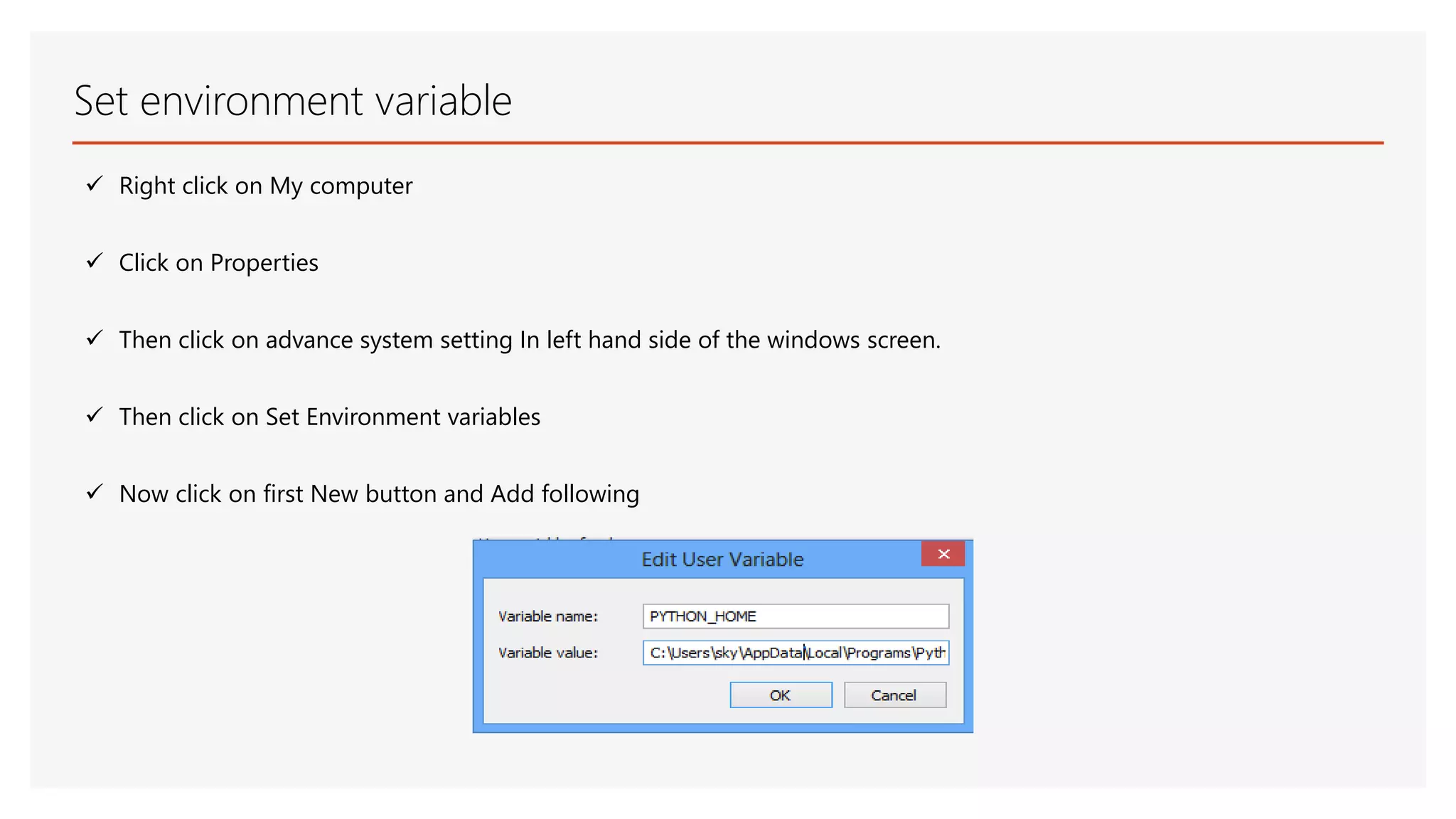 Set environment variable  Right click on My computer  Click on Properties  Then click on advance system setting In left hand side of the windows screen.  Then click on Set Environment variables  Now click on first New button and Add following 