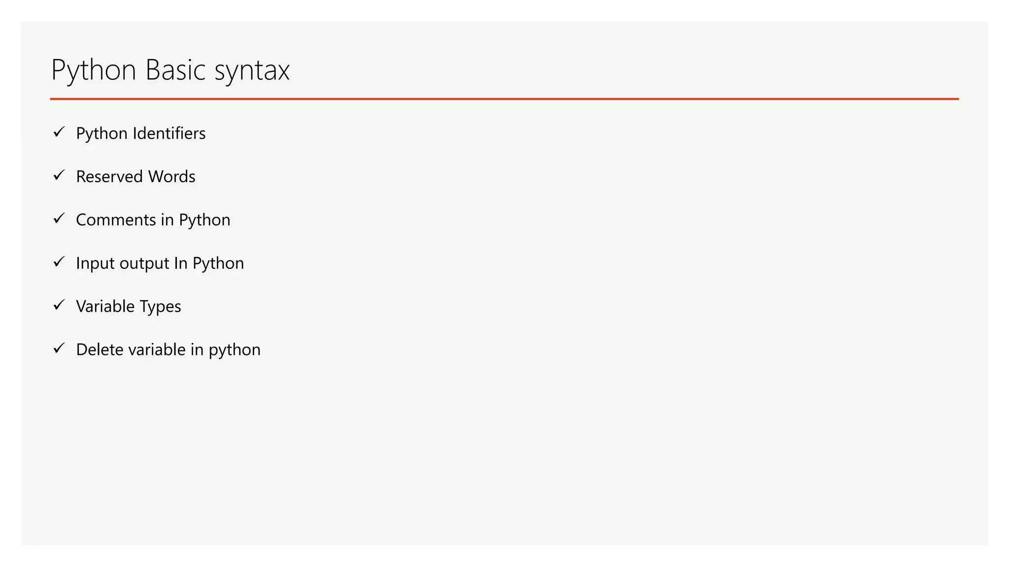 Python Basic syntax  Python Identifiers  Reserved Words  Comments in Python  Input output In Python  Variable Types  Delete variable in python 