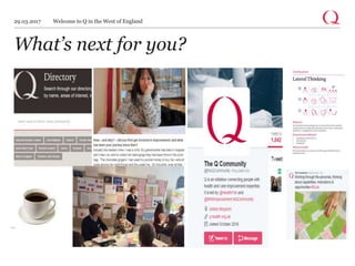 What’s next for you?
29.03.2017 Welcome to Q in the West of England
 