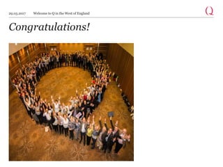Congratulations!
29.03.2017 Welcome to Q in the West of England
 
