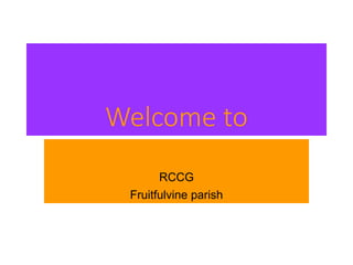 Welcome to
RCCG
Fruitfulvine parish
 