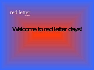 Welcome to red letter days! 