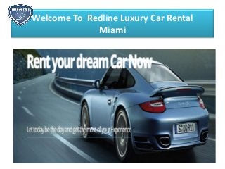 Welcome To Redline Luxury Car Rental
Miami
 