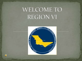 WELCOME TO REGION VI 
