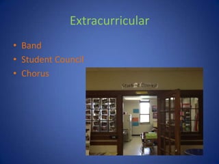 Extracurricular
• Band
• Student Council
• Chorus
 