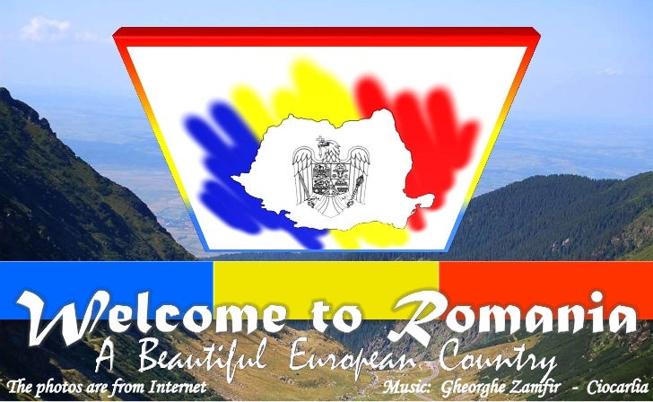 Welcome to Romania<br />A  Beautiful  European  Country<br />A  Beautiful  European  Country<br />The photos are from Inte...