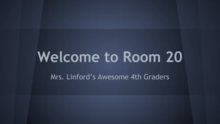 Welcome to Room 20
Mrs. Linford’s Awesome 4th Graders
 