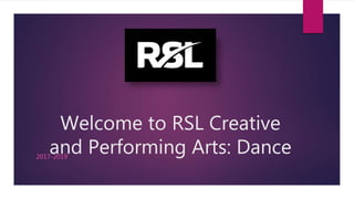 Welcome to RSL Creative
and Performing Arts: Dance2017-2019
 