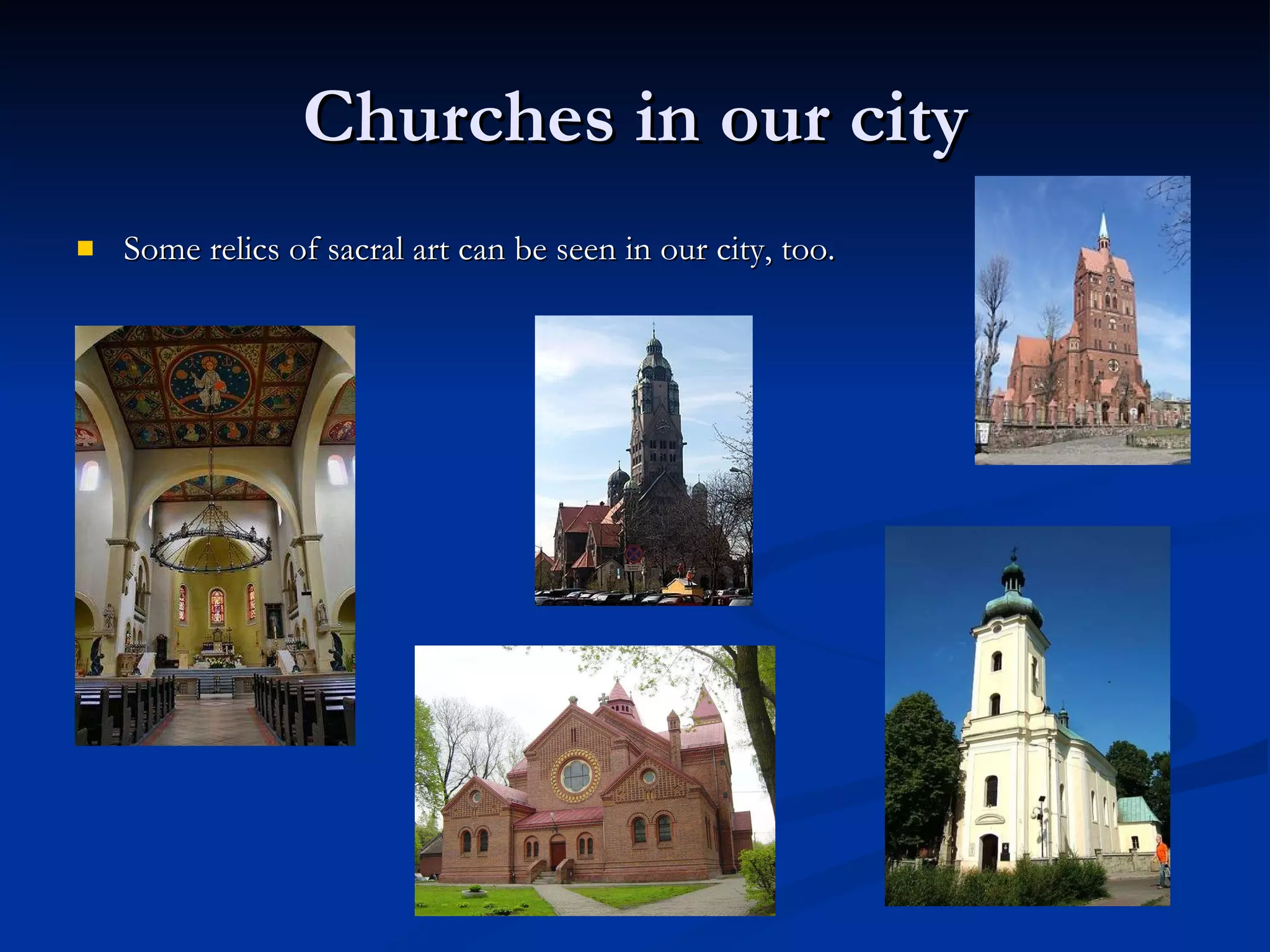 Churches in our city Some relics of sacral art can be seen in our city, too. 