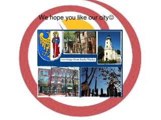 We hope you like our city
 