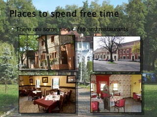    There are some nice cafés and restaurants
 