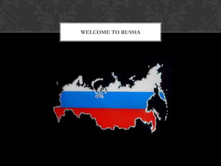 WELCOME TO RUSSIA
 