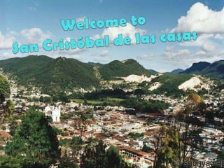 Welcome to                      San Cristóbal de las casas 
