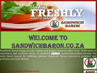 Sandwich Baron brings you the richest and newest tastes to select from. With years of
experience and exclusive menu of sandwich . sandwichbaronhas become the
most loved named for ordering platters. Sandwich Baron presents a polished and
professional retail identity.
http://www.sandwichbaron.co.za/
 