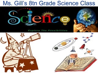 Ms. Gill’s 8tn Grade Science Class 