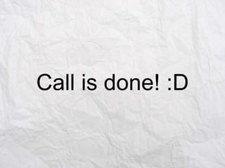 Call is done! :D

 