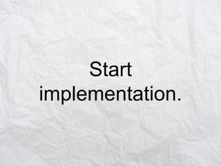 Start
implementation.

 