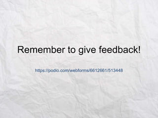 Remember to give feedback!
https://podio.com/webforms/6612661/513448

 