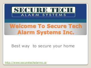 Welcome To Secure Tech
Alarm Systems Inc.
Best way to secure your home

http://www.securetechalarms.ca

 