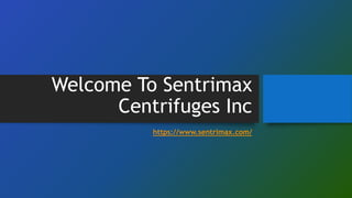 Welcome To Sentrimax
Centrifuges Inc
https://www.sentrimax.com/
 