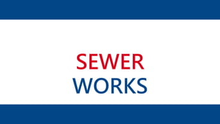 SEWER
WORKS
 
