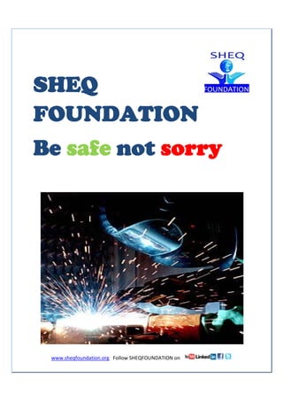  
www.sheqfoundation.org   Follow SHEQFOUNDATION on     
 
1 
SHEQ
FOUNDATION
Be safe not sorry
 
 
 
 