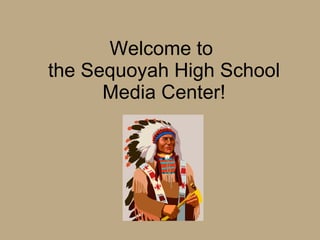 Welcome to  the Sequoyah High School Media Center! 