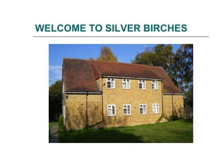 WELCOME TO SILVER BIRCHES 
