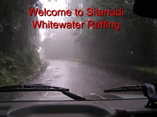 Welcome to SitanadiWelcome to Sitanadi
Whitewater RaftingWhitewater Rafting
 