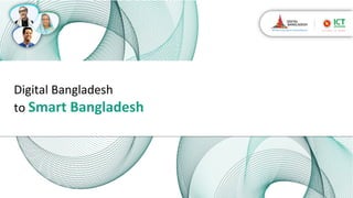 Digital Bangladesh
to Smart Bangladesh
 